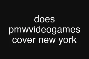 does pmwvideogames cover new york