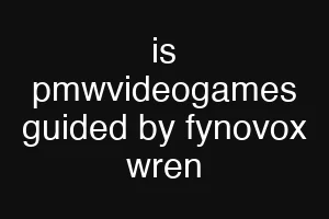 is pmwvideogames guided by fynovox wren